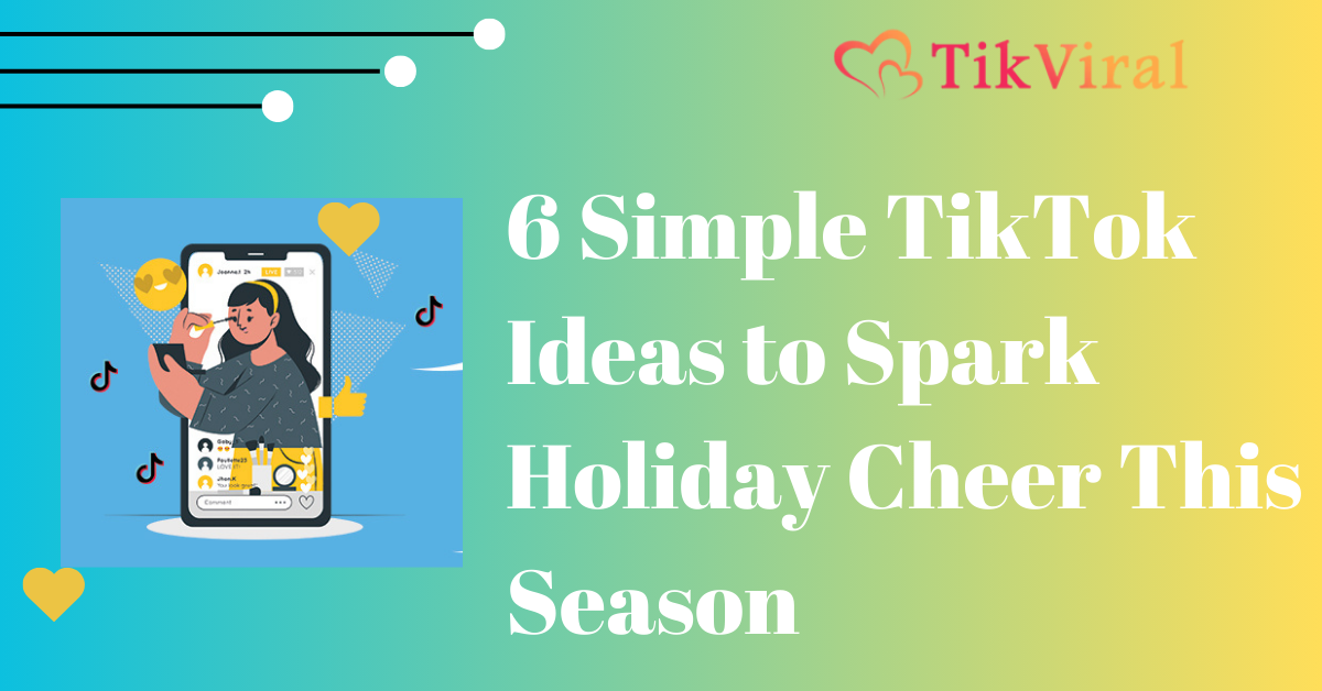 6 Simple TikTok Ideas to Spark Holiday Cheer This Season