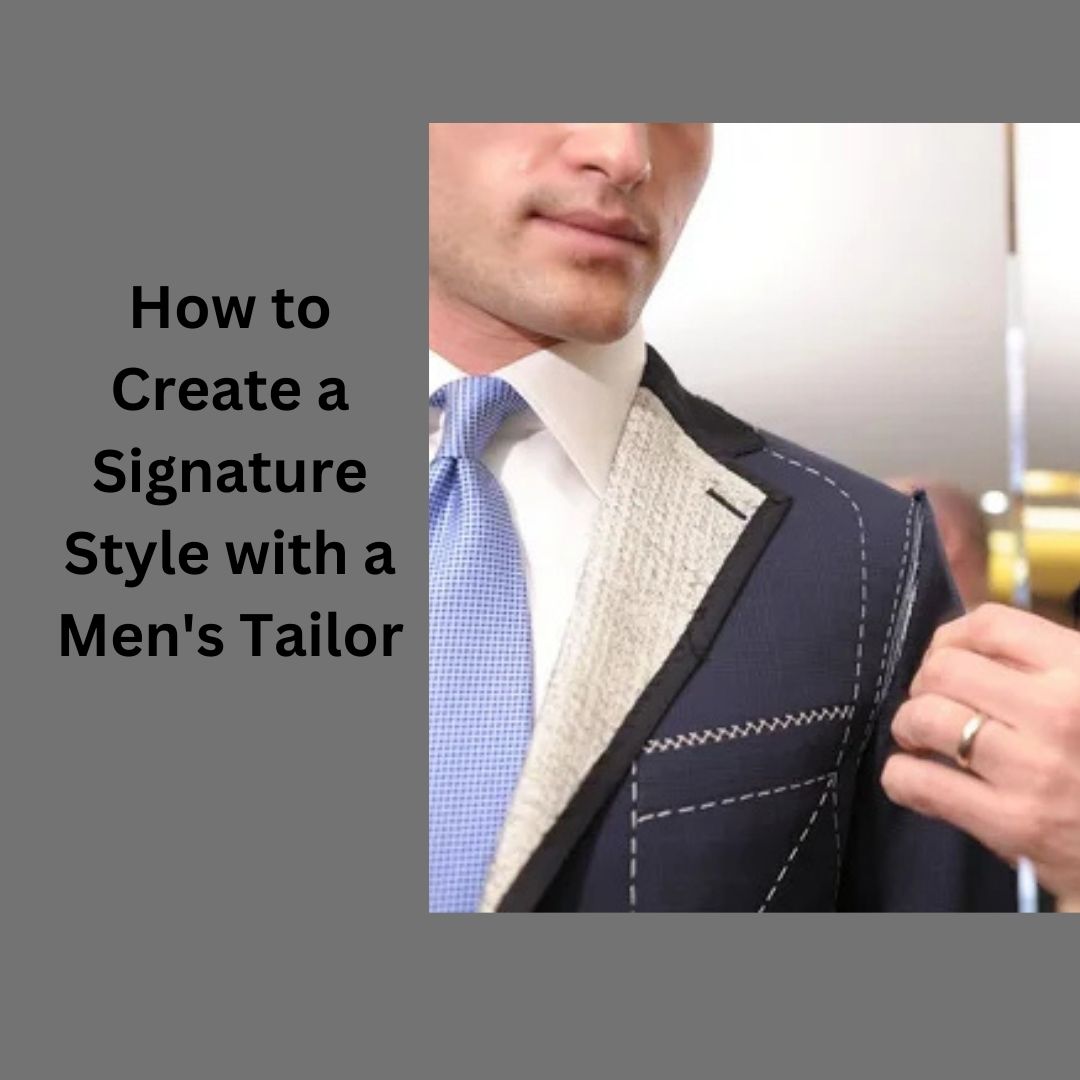 How to Create a Signature Style with a Men's Tailor