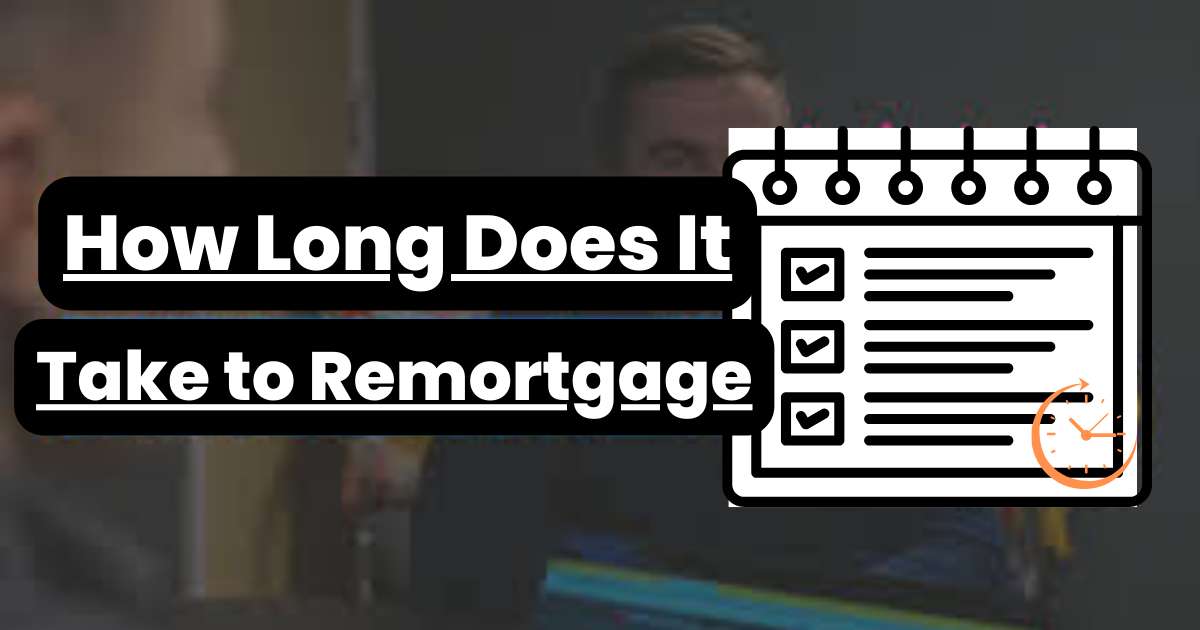 How Long Does It Take to Remortgage