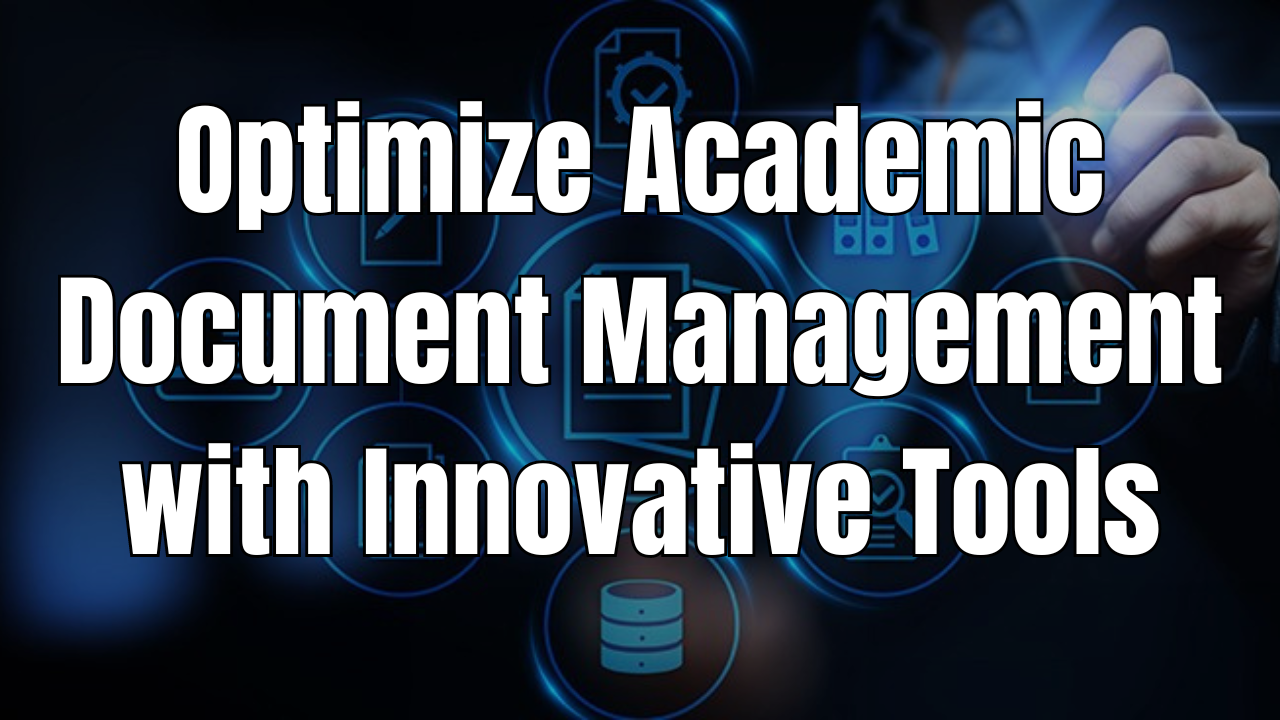 Optimize Academic Document Management with Innovative Tools