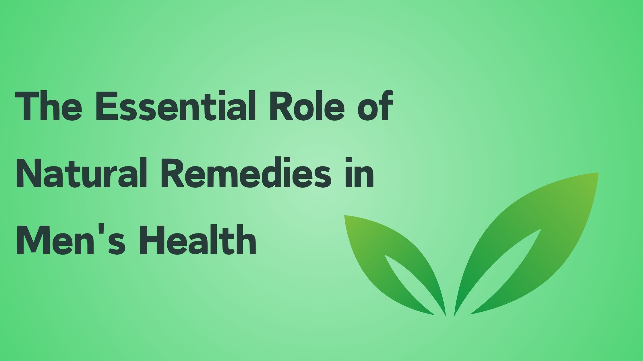 The Essential Role of Natural Remedies in Men's Health