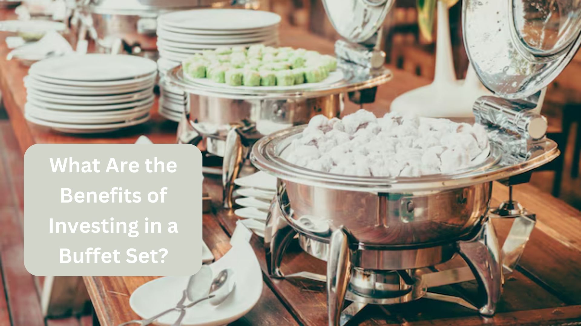 What Are the Benefits of Investing in a Buffet Set