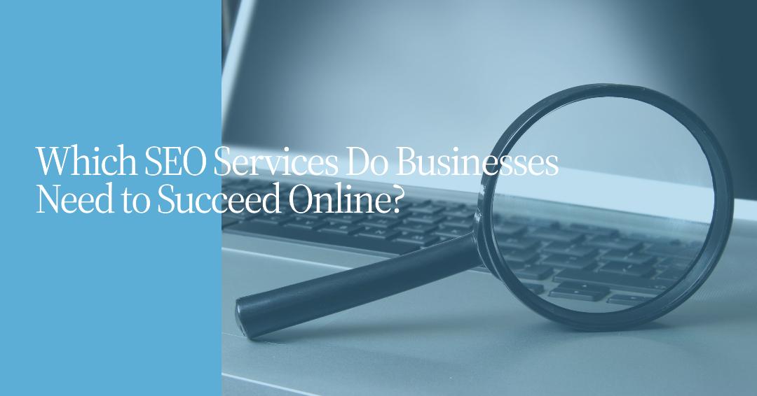 Top 6 SEO Services That Ensure Your Business Success